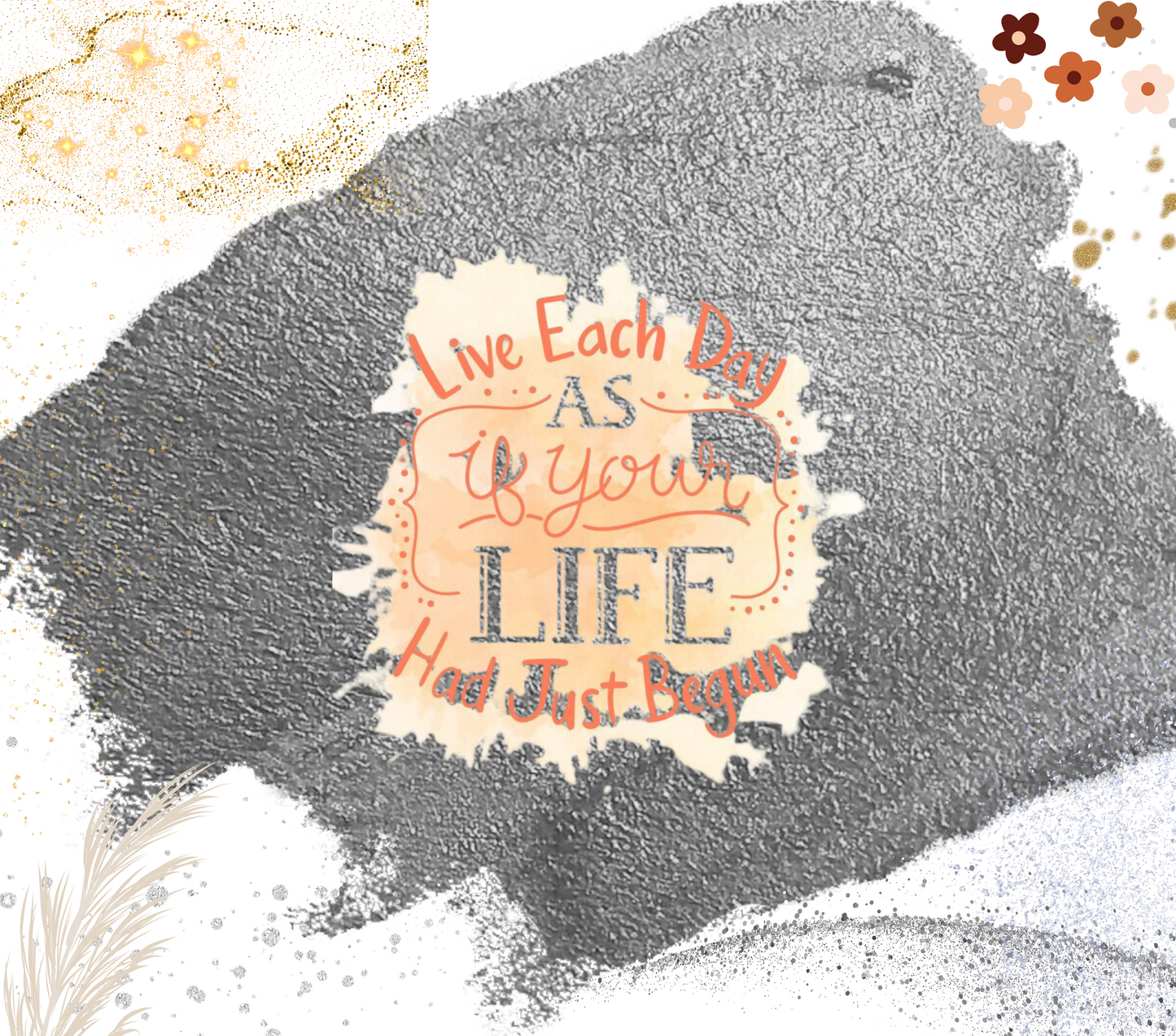 Live Your Day As If Your Life Had Just Begun Kids Tumbler