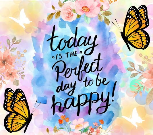 Today Is A Perfect Day To Be Happy  Wine Tumblers